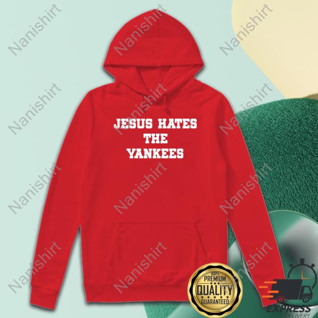 Jesus Hates The Yankees Tee Jesus Hates The Yankees Tee