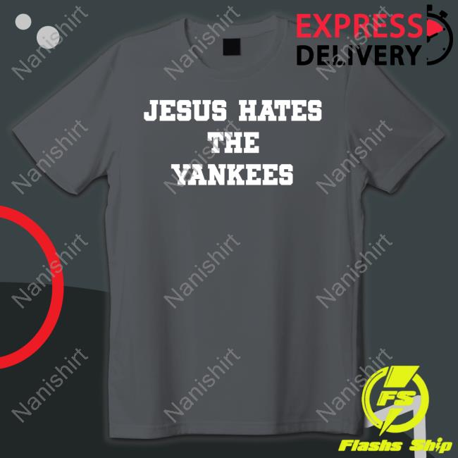 Jesus Hates The Yankees Tee Jesus Hates The Yankees Tee