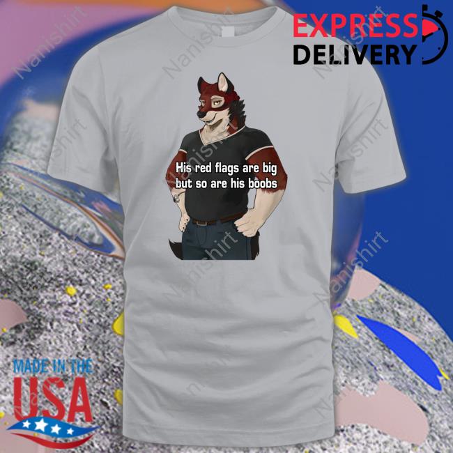 Official His Red Flags Are Big But So Are His Boobs Shirt Official His Red Flags Are Big But So Are His Boobs Shirt