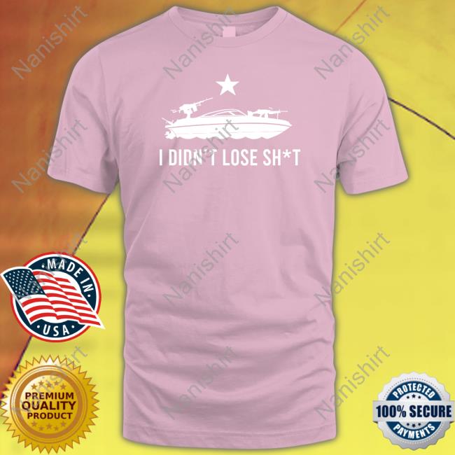 I Didn't Lose Shit Fpcgear Merch Tee I Didn't Lose Shit Fpcgear Merch Tee
