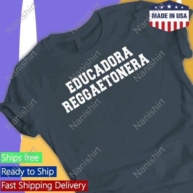 Educadora Reggaetonera Shirts Educadora Reggaetonera Shirts