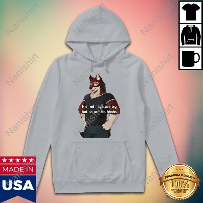 Official His Red Flags Are Big But So Are His Boobs Shirt Official His Red Flags Are Big But So Are His Boobs Shirt