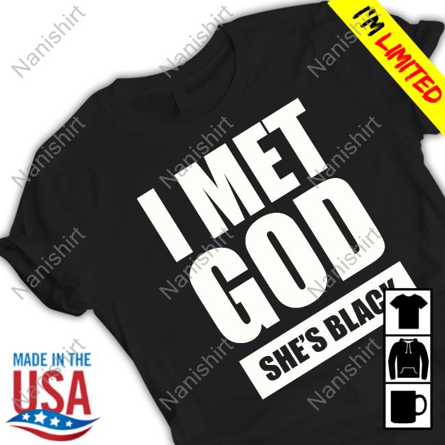 I Met God She's Black Shirt I Met God She's Black Shirt