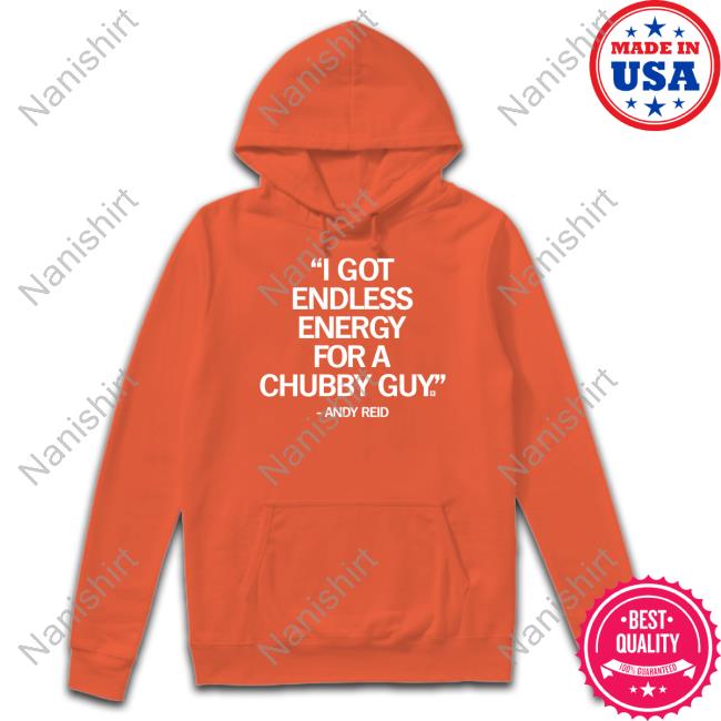 Official Andy Reid I Got Endless Energy For A Chubby Guy Shirt Raygun Official Andy Reid I Got Endless Energy For A Chubby Guy Shirt Raygun
