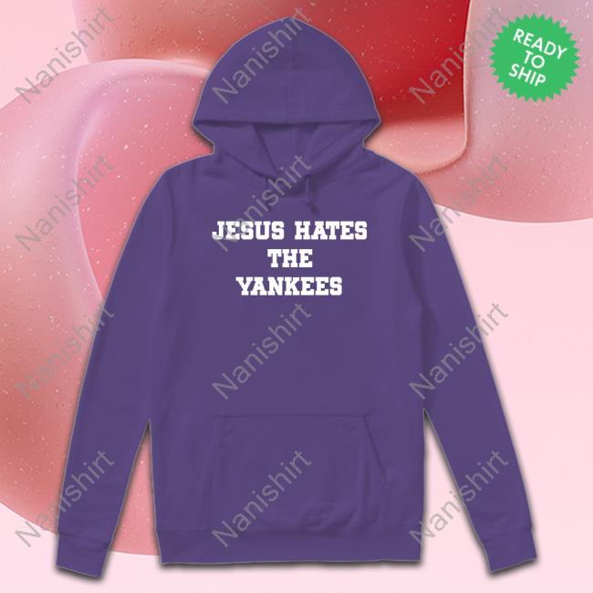 Jesus Hates The Yankees Tee Jesus Hates The Yankees Tee