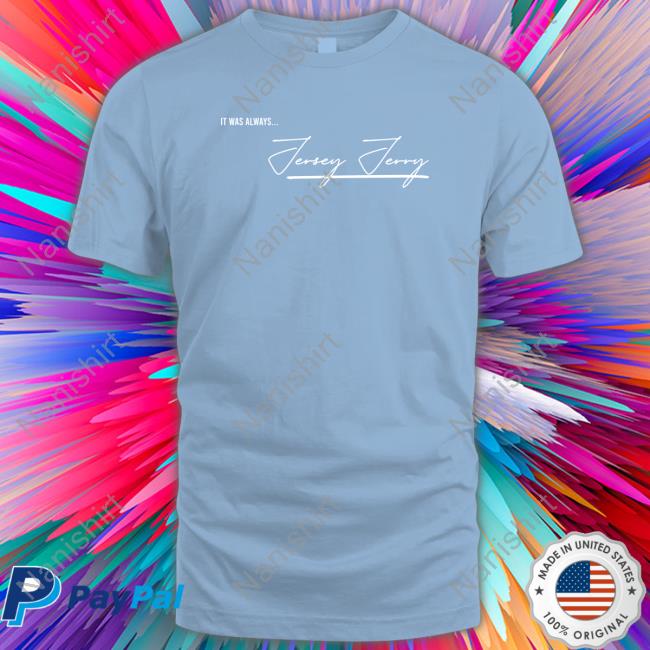 Official Jersey Jerry It Was Always T-Shirt Official Jersey Jerry It Was Always T-Shirt