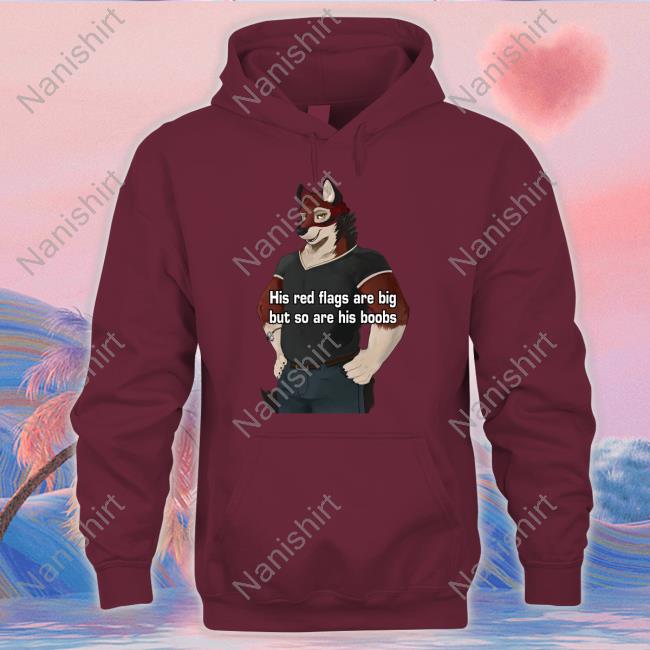 Official His Red Flags Are Big But So Are His Boobs Shirt Official His Red Flags Are Big But So Are His Boobs Shirt