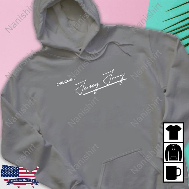 Official Jersey Jerry It Was Always T-Shirt Official Jersey Jerry It Was Always T-Shirt