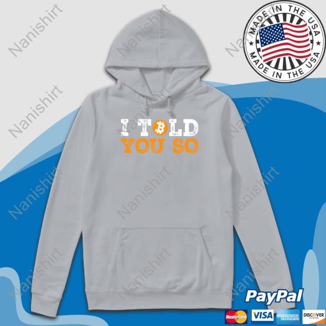 I Told You So Bitcoin Limited Edition Tee Shirts I Told You So Bitcoin Limited Edition Tee Shirts