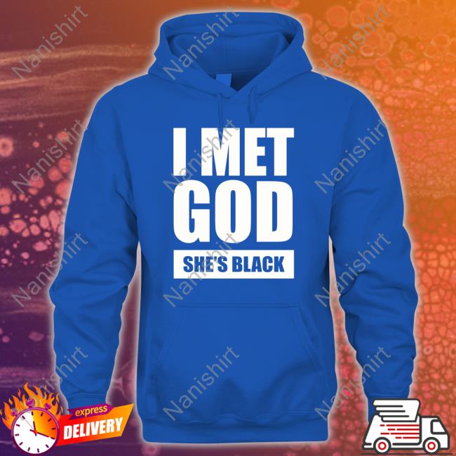 I Met God She's Black Shirt I Met God She's Black Shirt