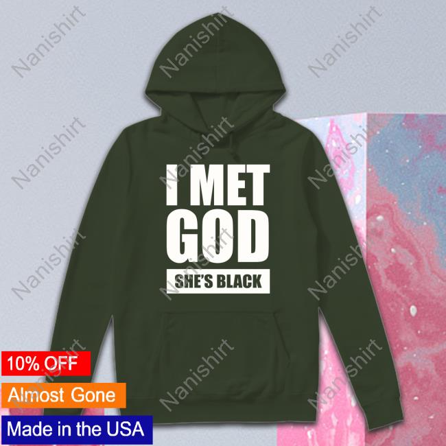 I Met God She's Black Shirt I Met God She's Black Shirt