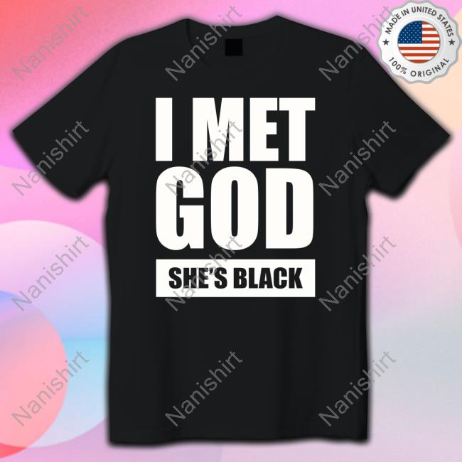 I Met God She's Black Shirt I Met God She's Black Shirt