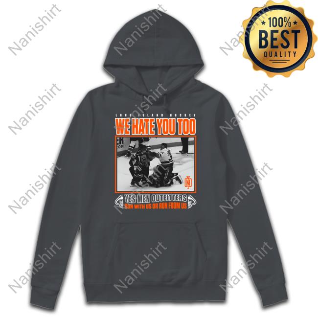Official Long Island Hockey We Hate You Too Yes Men Outfitters Run With Us Or Run From Us Shirt Official Long Island Hockey We Hate You Too Yes Men Outfitters Run With Us Or Run From Us Shirt