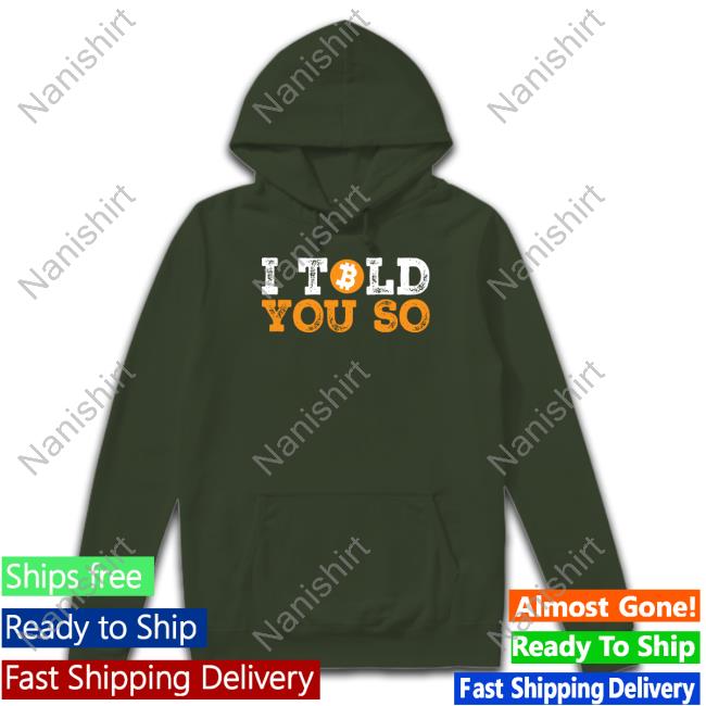 I Told You So Bitcoin Limited Edition Tee Shirts I Told You So Bitcoin Limited Edition Tee Shirts