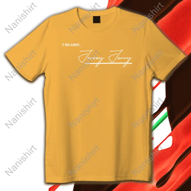 Official Jersey Jerry It Was Always T-Shirt Official Jersey Jerry It Was Always T-Shirt
