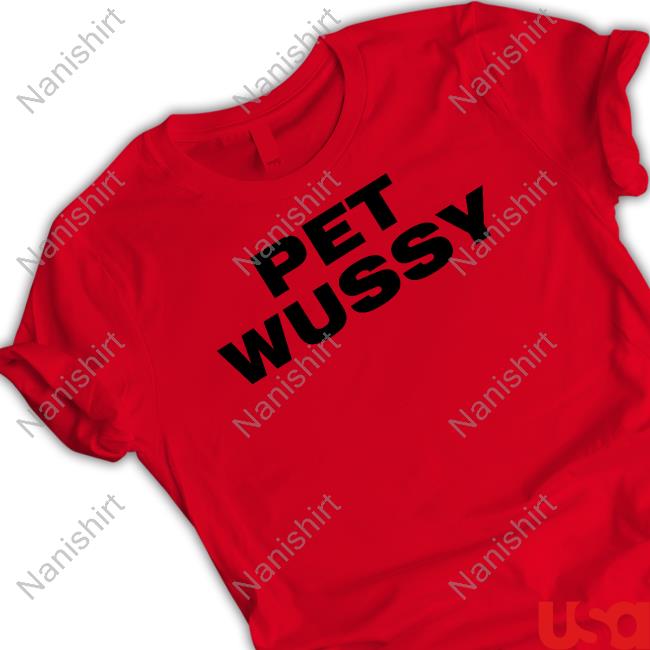 K Michelle Pet Wussy Shirts K Michelle Pet Wussy Shirts