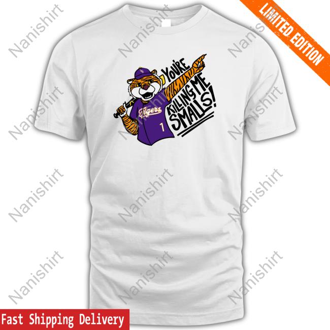 You're Killing Me Smalls Mike T Shirts You're Killing Me Smalls Mike T Shirts