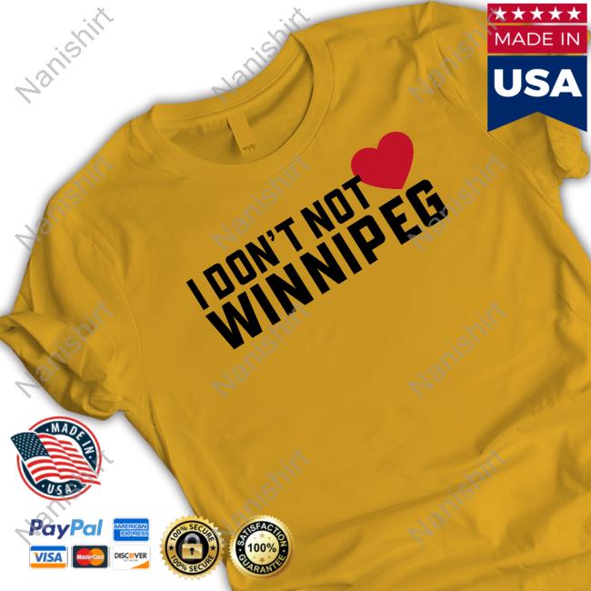 I Don't Not Love Winnipeg Shirt I Don't Not Love Winnipeg Shirt