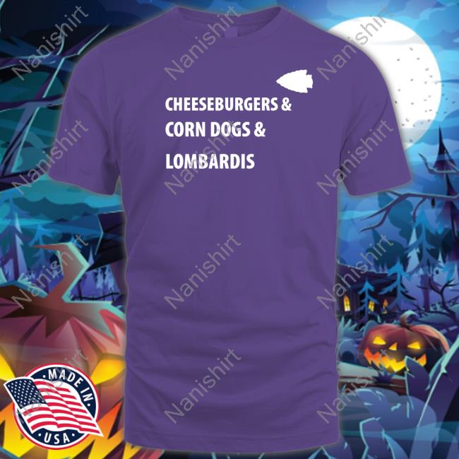 Cheeseburgers & Corn Dogs & Lombardis T Shirts Cheeseburgers & Corn Dogs & Lombardis T Shirts
