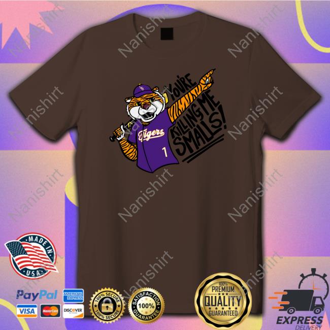 You're Killing Me Smalls Mike T Shirts You're Killing Me Smalls Mike T Shirts