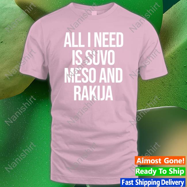 Slovenia All I Need Is Suvo Meso And Rakija Shirt MFFL Slovenia All I Need Is Suvo Meso And Rakija Shirt MFFL