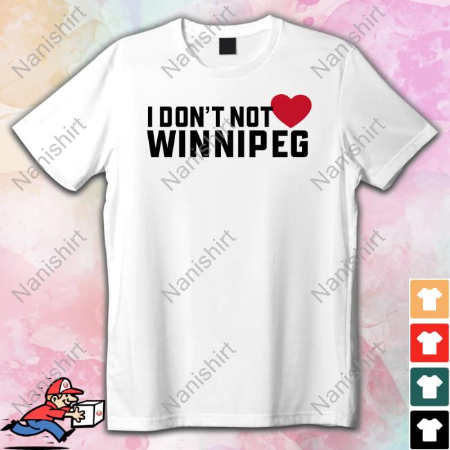 I Don't Not Love Winnipeg Shirt I Don't Not Love Winnipeg Shirt