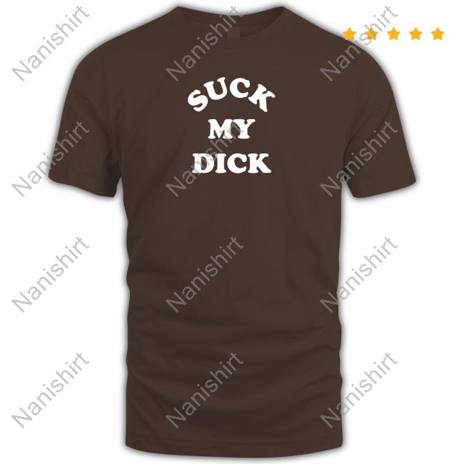 Suck My Dick Tee Suck My Dick Tee
