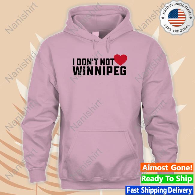 I Don't Not Love Winnipeg Shirt I Don't Not Love Winnipeg Shirt