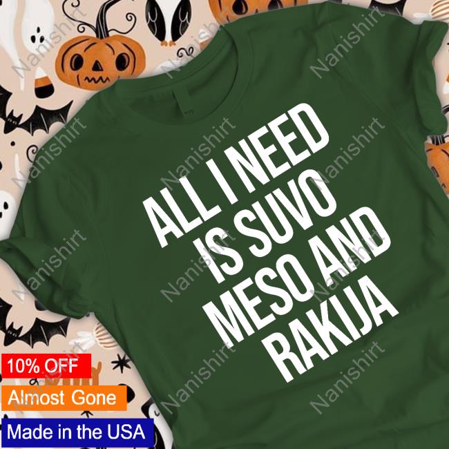 Slovenia All I Need Is Suvo Meso And Rakija Shirt MFFL Slovenia All I Need Is Suvo Meso And Rakija Shirt MFFL