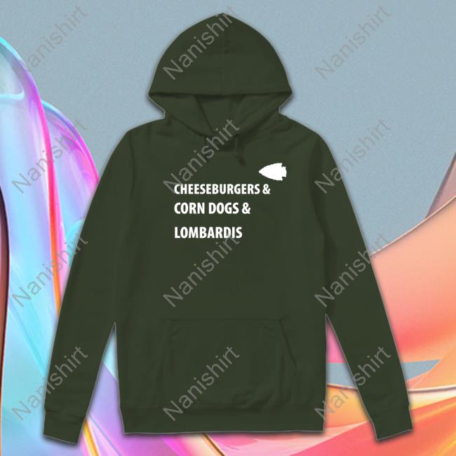 Cheeseburgers & Corn Dogs & Lombardis T Shirts Cheeseburgers & Corn Dogs & Lombardis T Shirts