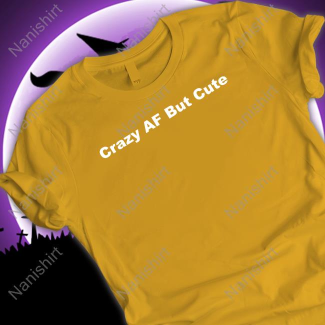 Crazy Af But Cute Tee Shirt Crazy Af But Cute Tee Shirt