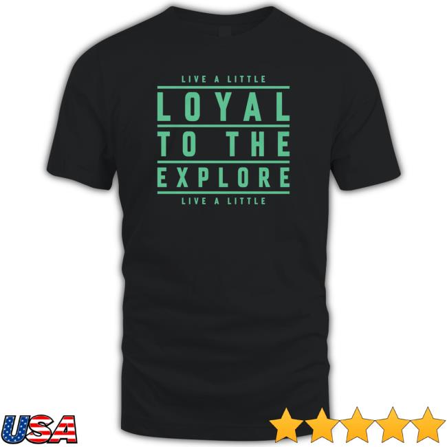 Official Team Moe Sargi Shop Loyal To The Explore Tee Official Team Moe Sargi Shop Loyal To The Explore Tee