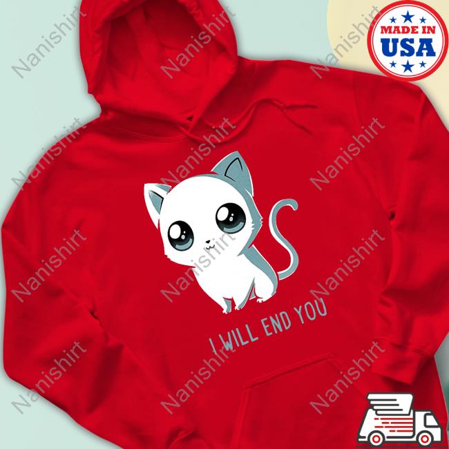 I Will End You Cat Tee Jtwusky I Will End You Cat Tee Jtwusky