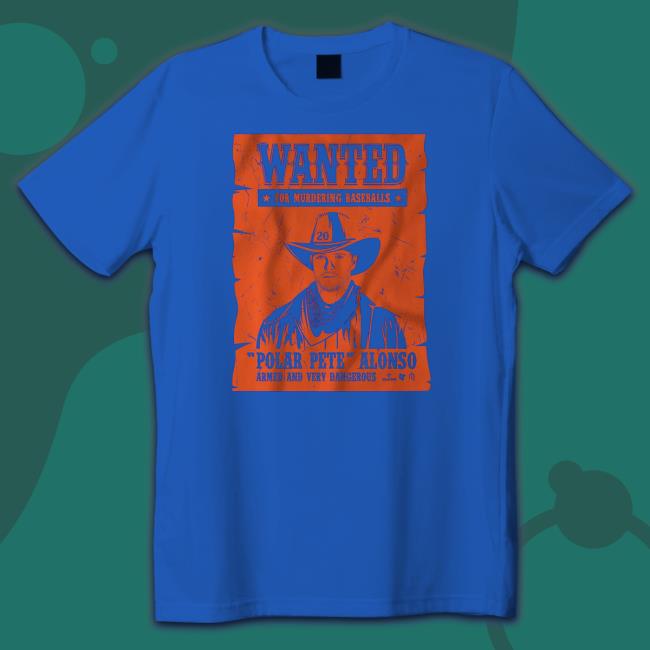 Wanted for murdering baseballs Pete alonso wanted poster t-shirt