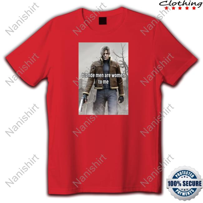 Official Leon Kennedy Blonde Men Are Women To Me T-Shirt Official Leon Kennedy Blonde Men Are Women To Me T-Shirt