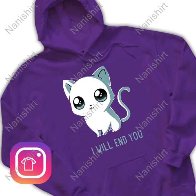 I Will End You Cat Tee Jtwusky I Will End You Cat Tee Jtwusky