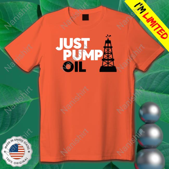 Talk TV Just Pump Oil Shirt Talk TV Just Pump Oil Shirt