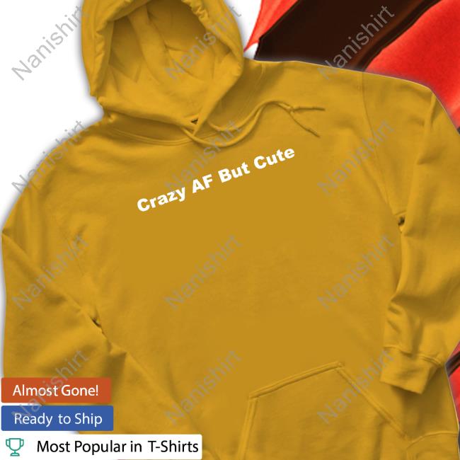 Crazy Af But Cute Tee Shirt Crazy Af But Cute Tee Shirt