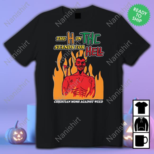 The H In THC Stands For Hell Tee The H In THC Stands For Hell Tee