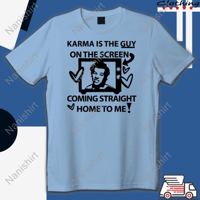 Harry Karma Is The Guy On The Screen Coming Straight Home To Me Tee Shirt Harry Karma Is The Guy On The Screen Coming Straight Home To Me Tee Shirt