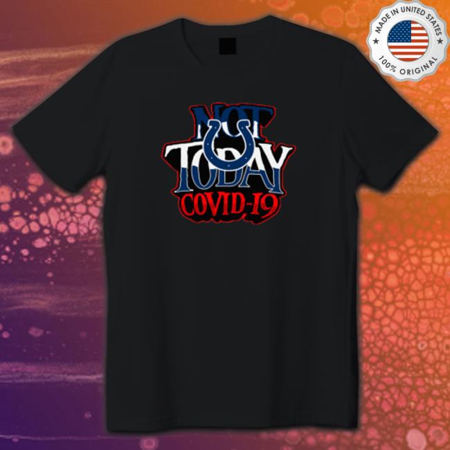 Indianapolis Colts Not Today Covid 19 Shirts Indianapolis Colts Not Today Covid 19 Shirts