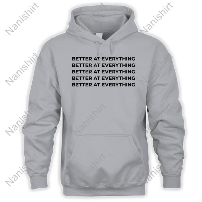 Better At Everything Tee Shirt Better At Everything Tee Shirt