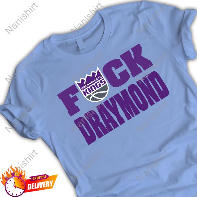 Official Sacramento Kings Fuck Draymond T Shirt Official Sacramento Kings Fuck Draymond T Shirt