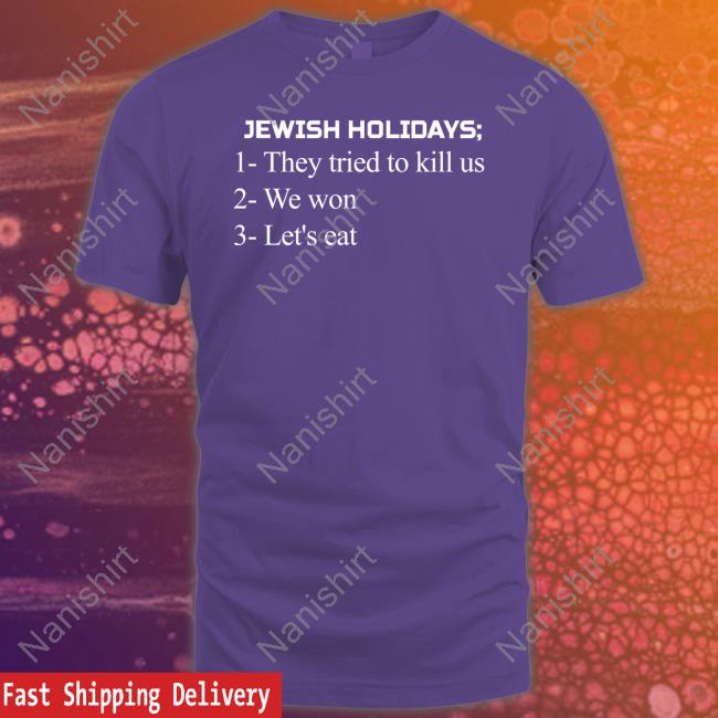 Official Jewish Holidays They Tried To Kill Us We Won Let's Eat Shirts Official Jewish Holidays They Tried To Kill Us We Won Let's Eat Shirts