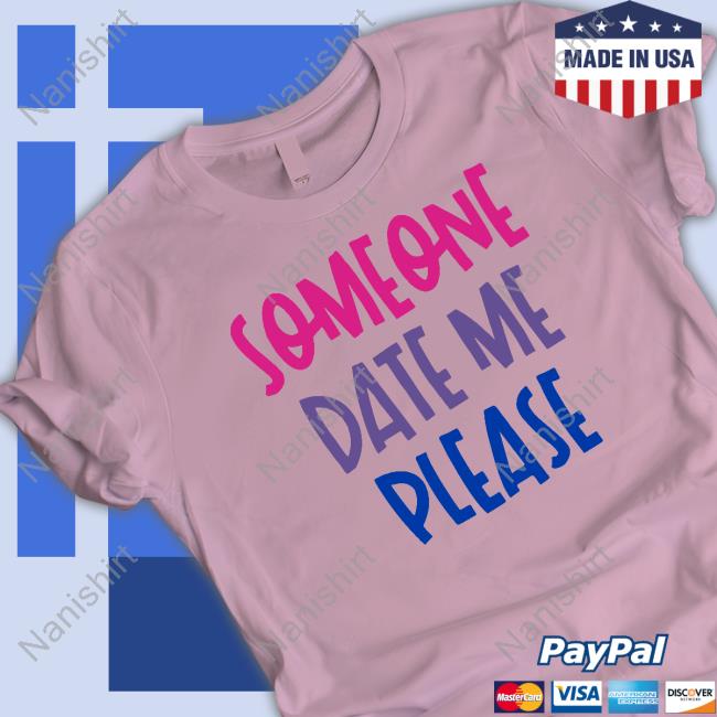 Someone Date Me Please Tee Shirt Birates Bisexual Pirates Someone Date Me Please Tee Shirt Birates Bisexual Pirates