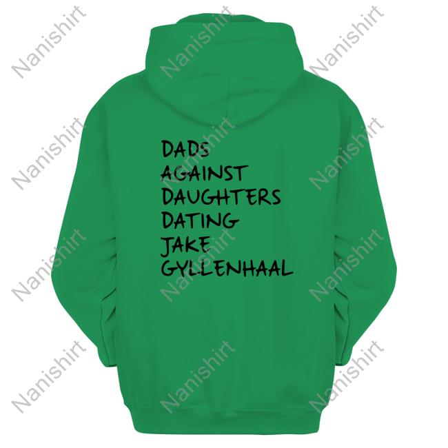 Official Dads Against Daughters Dating Jake Gyllenhaal Shirts Official Dads Against Daughters Dating Jake Gyllenhaal Shirts
