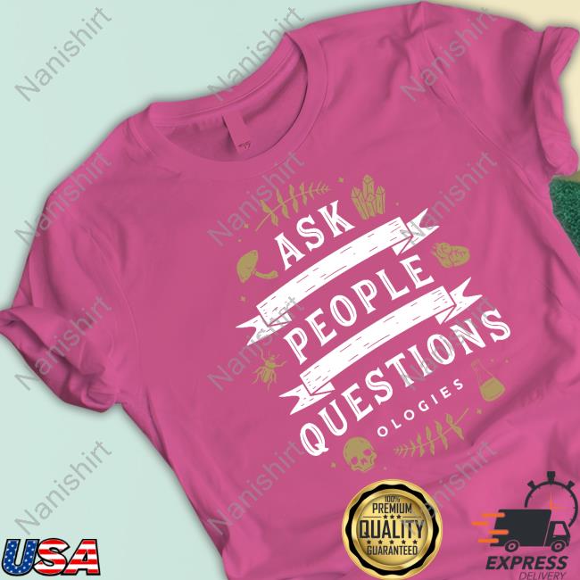 Ask People Questions Hooded Sweatshirt Ask People Questions Hooded Sweatshirt