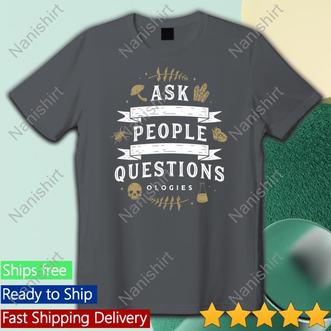 Ask People Questions Hooded Sweatshirt Ask People Questions Hooded Sweatshirt