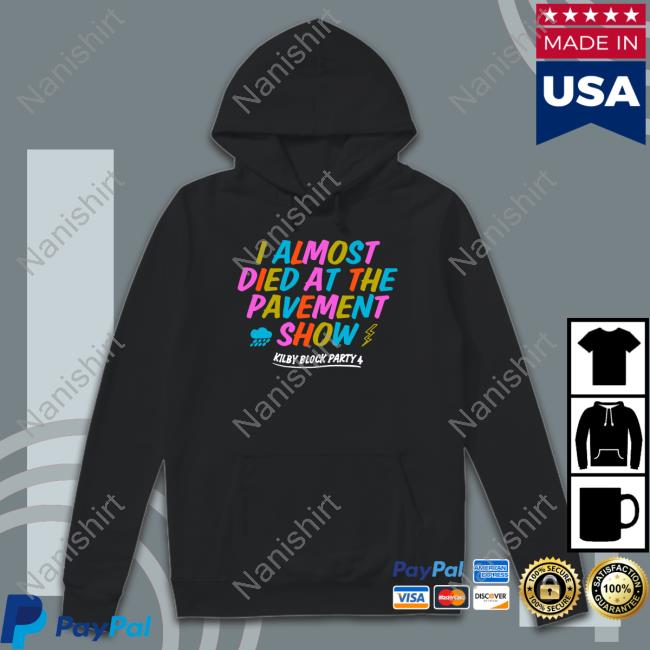 I Almost Died At The Pavement Show T Shirt I Almost Died At The Pavement Show T Shirt