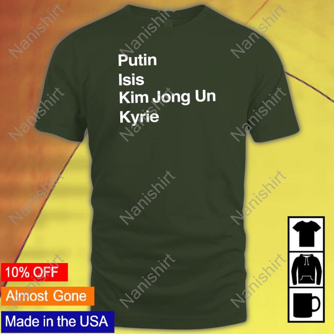Putin Isis Kim Jong Un Kyrie Shirt Putin Isis Kim Jong Un Kyrie Shirt
